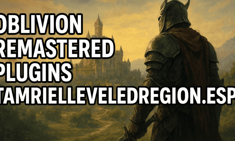oblivion remastered plugins tamrielleveledregion.esp